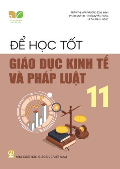 ĐỂ HỌC TỐT GIÁO DỤC KINH TẾ VÀ PHÁP LUẬT LỚP 11 (Kết nối tri thức với cuộc sống)